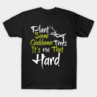 Plant trees, it's not hard T-Shirt